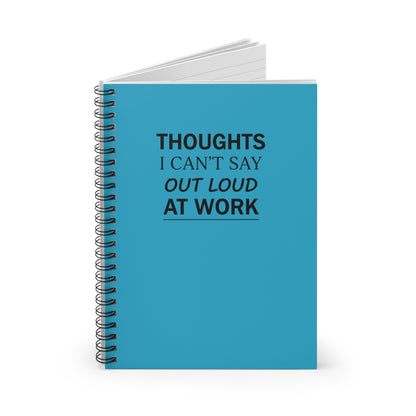 Spiral Notebook — "Thoughts I Can't Say Out Loud at Work" Ruled Journal