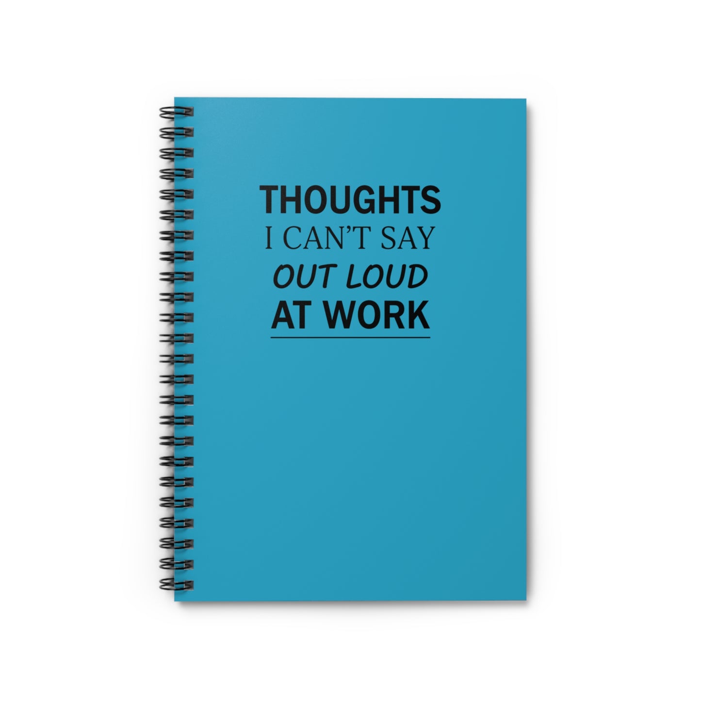 Spiral Notebook — "Thoughts I Can't Say Out Loud at Work" Ruled Journal