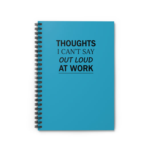 Spiral Notebook — "Thoughts I Can't Say Out Loud at Work" Ruled Journal